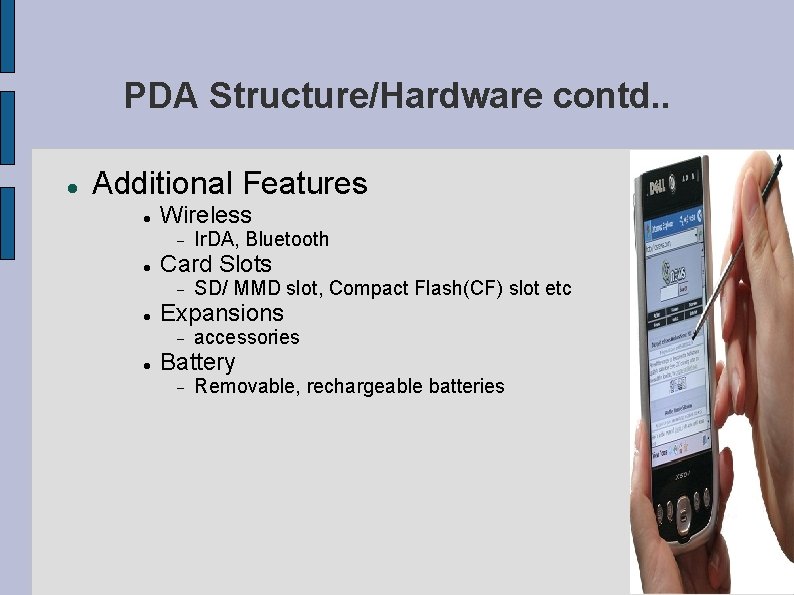 PDA Structure/Hardware contd. . Additional Features Wireless Card Slots SD/ MMD slot, Compact Flash(CF)