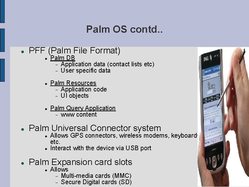 Palm OS contd. . PFF (Palm File Format) Palm Resources Application code UI objects