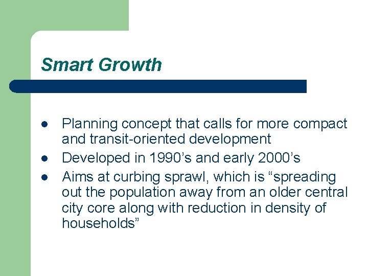 Smart Growth l l l Planning concept that calls for more compact and transit-oriented