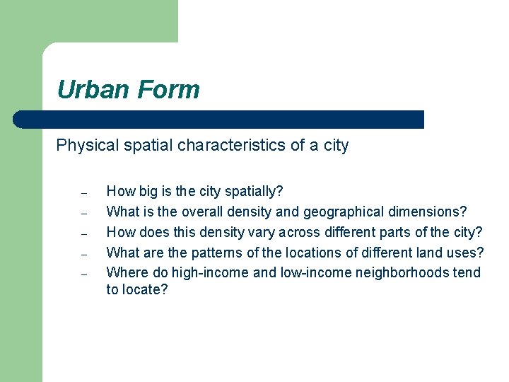 Urban Form Physical spatial characteristics of a city – – – How big is