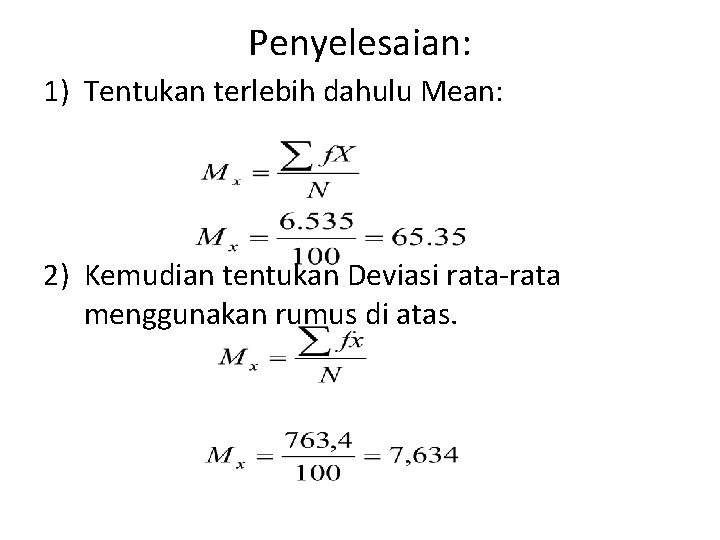 Penyelesaian: 1) Tentukan terlebih dahulu Mean: 2) Kemudian tentukan Deviasi rata-rata menggunakan rumus di