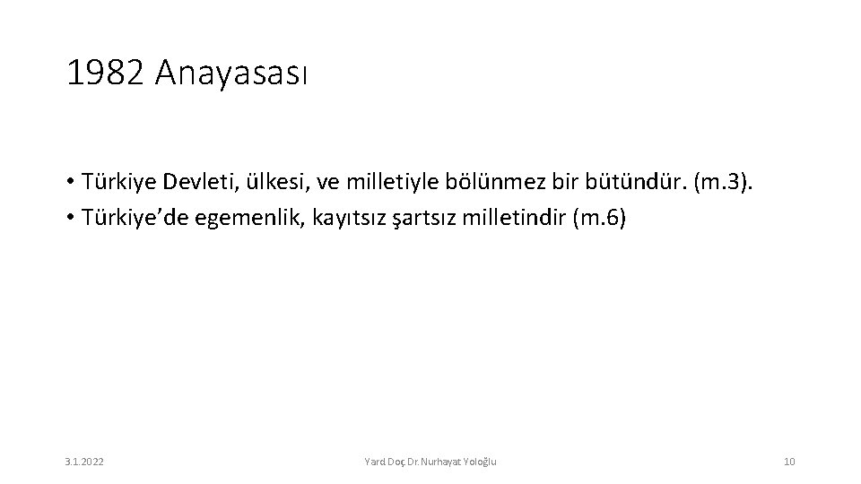 1982 Anayasası • Türkiye Devleti, ülkesi, ve milletiyle bölünmez bir bütündür. (m. 3). •