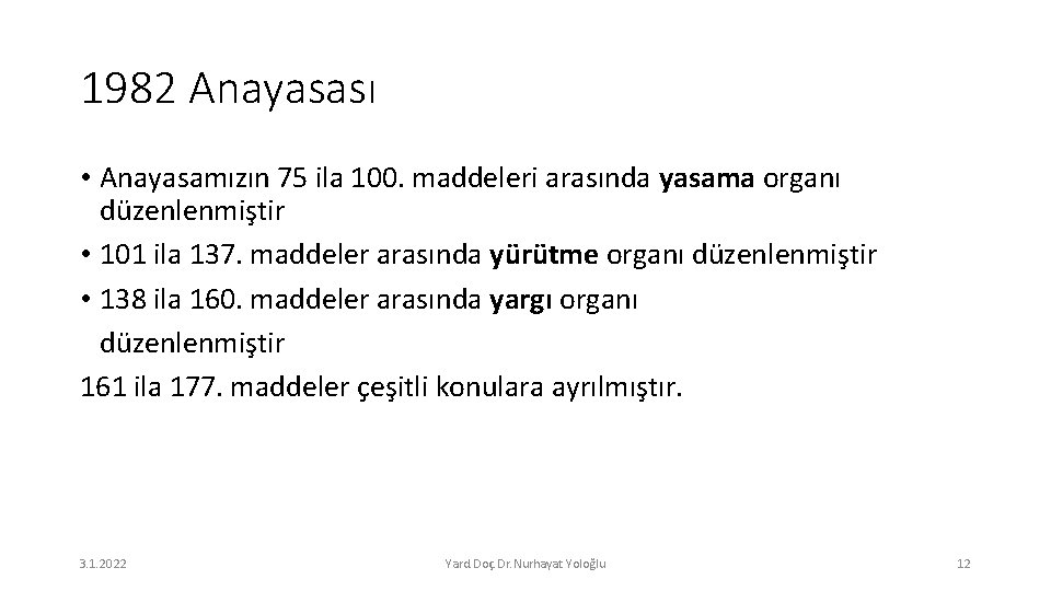 1982 Anayasası • Anayasamızın 75 ila 100. maddeleri arasında yasama organı düzenlenmiştir • 101