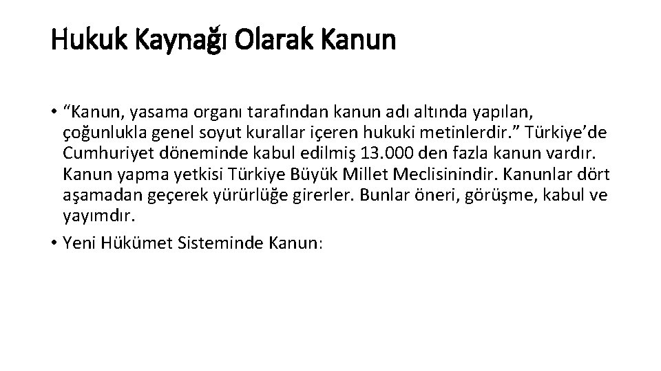 Hukuk Kaynağı Olarak Kanun • “Kanun, yasama organı tarafından kanun adı altında yapılan, çoğunlukla