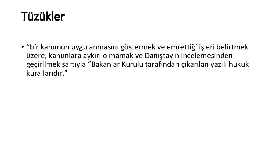 Tüzükler • “bir kanunun uygulanmasını göstermek ve emrettiği işleri belirtmek üzere, kanunlara aykırı olmamak