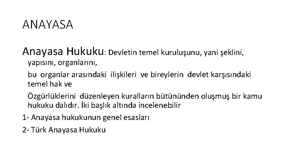 ANAYASA Anayasa Hukuku: Devletin temel kuruluşunu, yani şeklini, yapısını, organlarını, bu organlar arasındaki ilişkileri