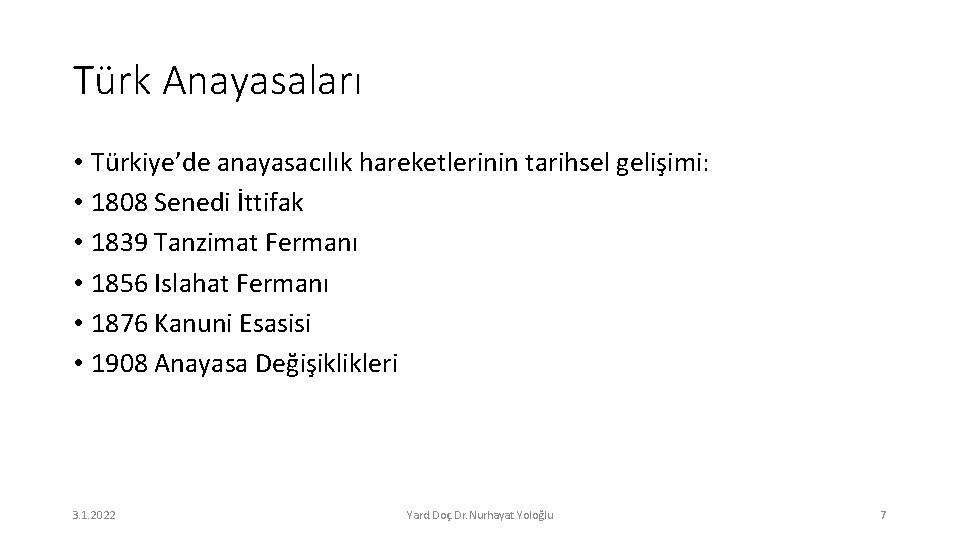 Türk Anayasaları • Türkiye’de anayasacılık hareketlerinin tarihsel gelişimi: • 1808 Senedi İttifak • 1839