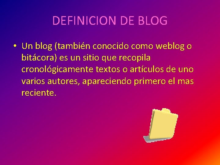 DEFINICION DE BLOG • Un blog (también conocido como weblog o bitácora) es un