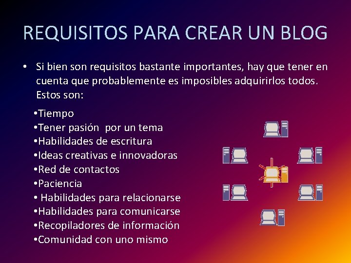 REQUISITOS PARA CREAR UN BLOG • Si bien son requisitos bastante importantes, hay que