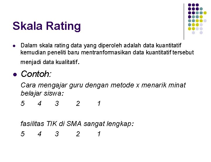 Skala Rating l Dalam skala rating data yang diperoleh adalah data kuantitatif kemudian peneliti