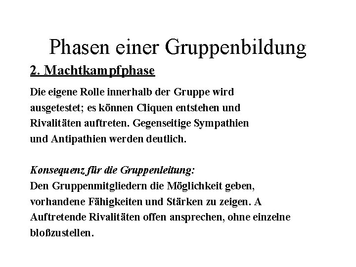 Phasen einer Gruppenbildung 2. Machtkampfphase Die eigene Rolle innerhalb der Gruppe wird ausgetestet; es