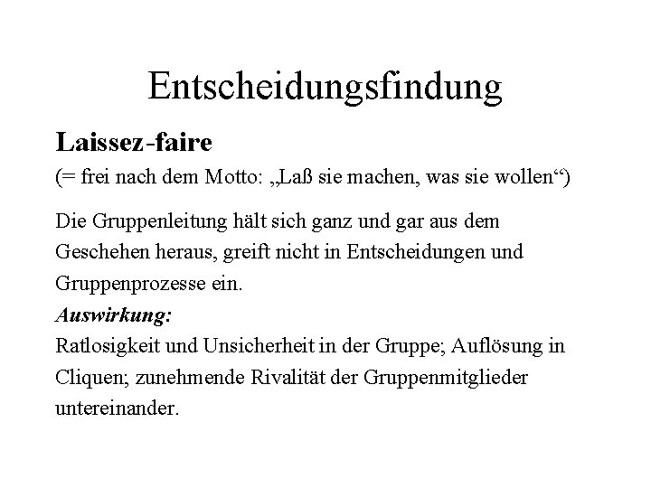 Entscheidungsfindung Laissez-faire (= frei nach dem Motto: „Laß sie machen, was sie wollen“) Die