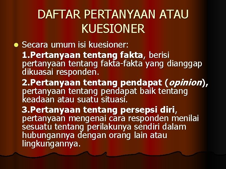 DAFTAR PERTANYAAN ATAU KUESIONER l Secara umum isi kuesioner: 1. Pertanyaan tentang fakta, berisi