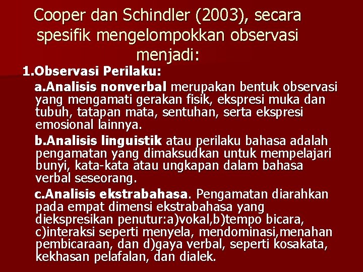 Cooper dan Schindler (2003), secara spesifik mengelompokkan observasi menjadi: 1. Observasi Perilaku: a. Analisis
