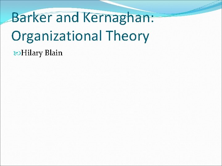 Barker and Kernaghan: Organizational Theory Hilary Blain 