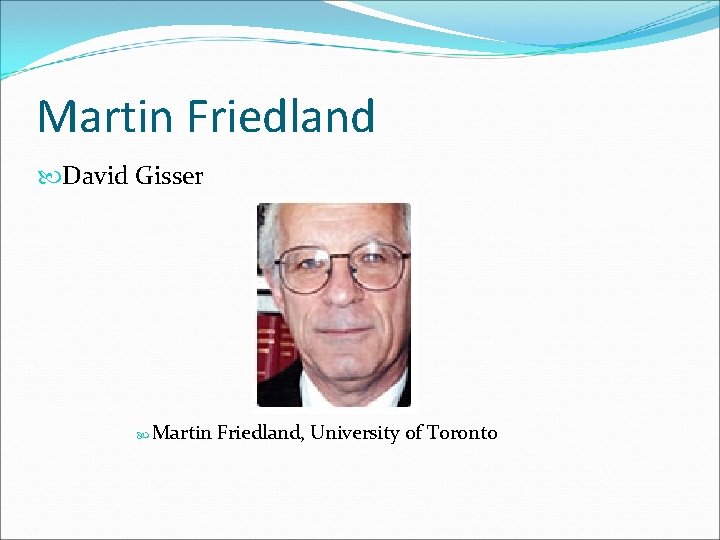 Martin Friedland David Gisser Martin Friedland, University of Toronto 