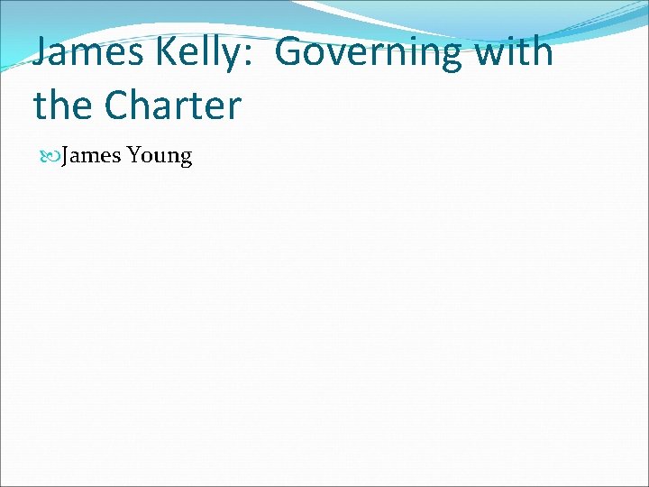 James Kelly: Governing with the Charter James Young 