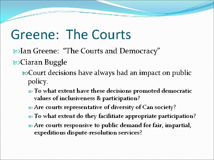 Greene: The Courts Ian Greene: “The Courts and Democracy” Ciaran Buggle Court decisions have