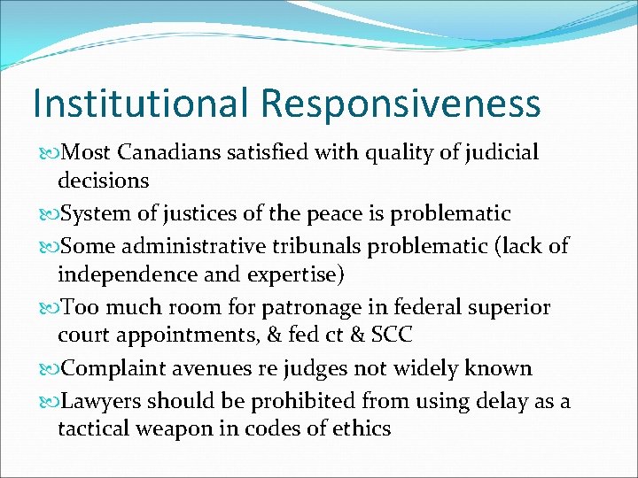 Institutional Responsiveness Most Canadians satisfied with quality of judicial decisions System of justices of