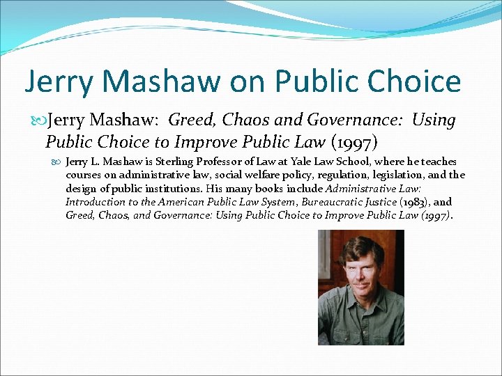 Jerry Mashaw on Public Choice Jerry Mashaw: Greed, Chaos and Governance: Using Public Choice