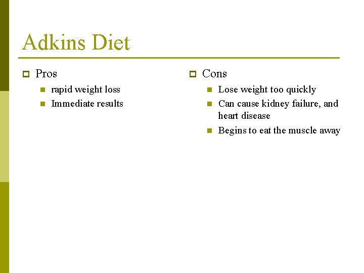 Adkins Diet p Pros n n rapid weight loss Immediate results p Cons n