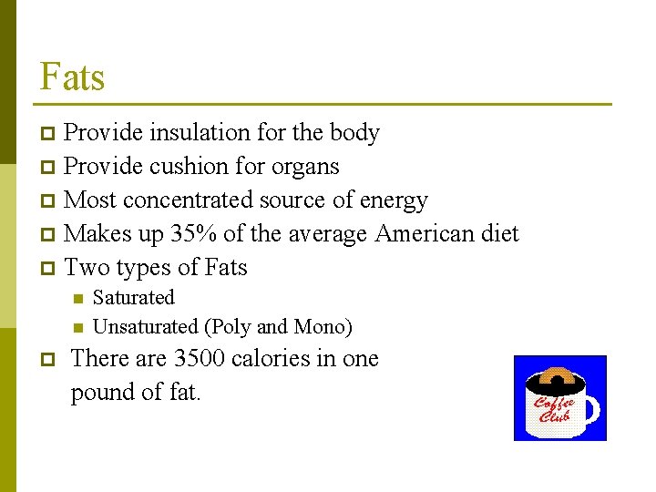 Fats Provide insulation for the body p Provide cushion for organs p Most concentrated