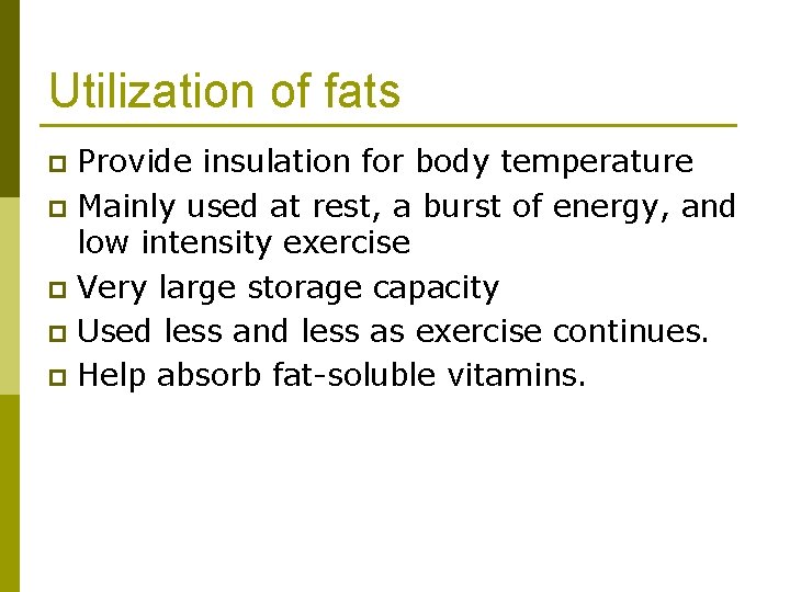 Utilization of fats Provide insulation for body temperature p Mainly used at rest, a