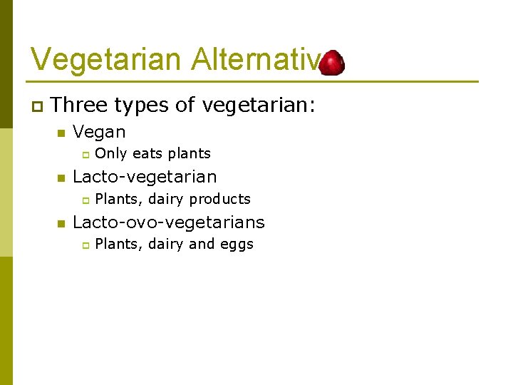 Vegetarian Alternative p Three types of vegetarian: n Vegan p n Lacto-vegetarian p n