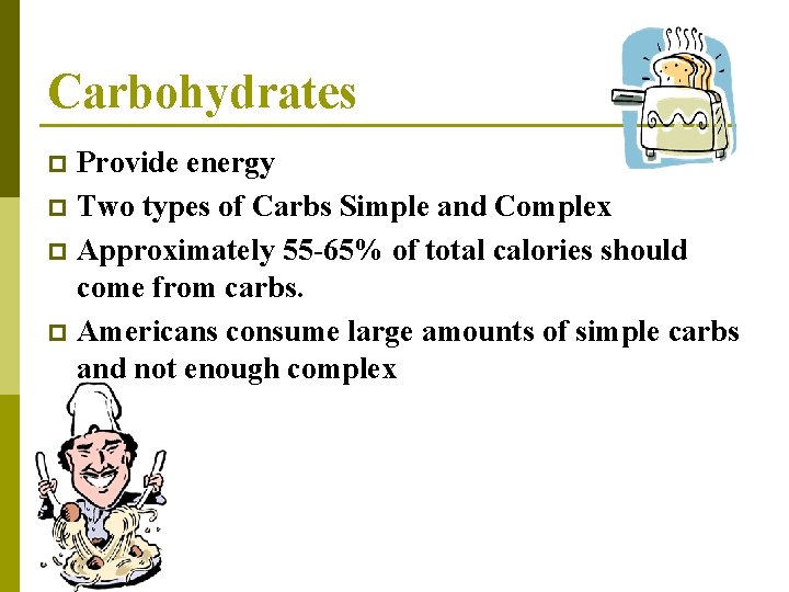 Carbohydrates Provide energy p Two types of Carbs Simple and Complex p Approximately 55