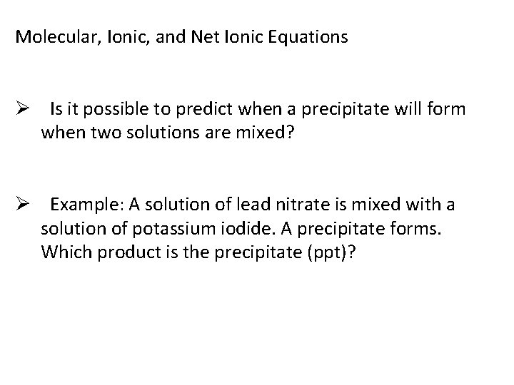 Molecular, Ionic, and Net Ionic Equations Ø Is it possible to predict when a