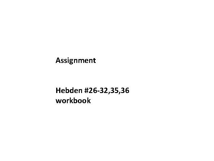 Assignment Hebden #26 -32, 35, 36 workbook 