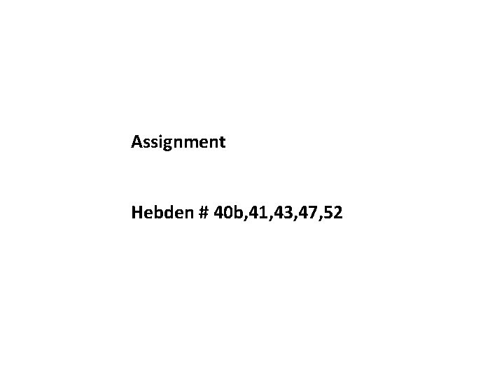 Assignment Hebden # 40 b, 41, 43, 47, 52 
