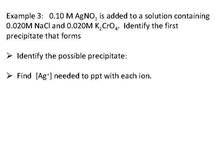 Example 3: 0. 10 M Ag. NO 3 is added to a solution containing