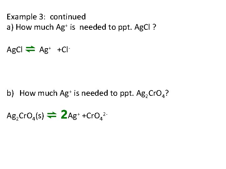 Example 3: continued a) How much Ag+ is needed to ppt. Ag. Cl ?