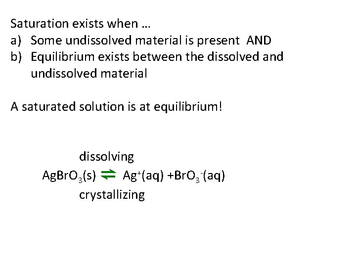 Saturation exists when … a) Some undissolved material is present AND b) Equilibrium exists