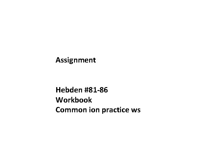 Assignment Hebden #81 -86 Workbook Common ion practice ws 