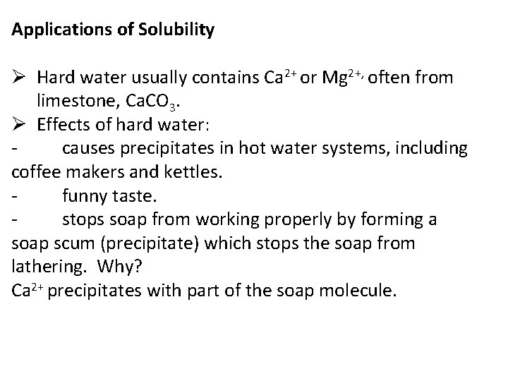 Applications of Solubility Ø Hard water usually contains Ca 2+ or Mg 2+, often