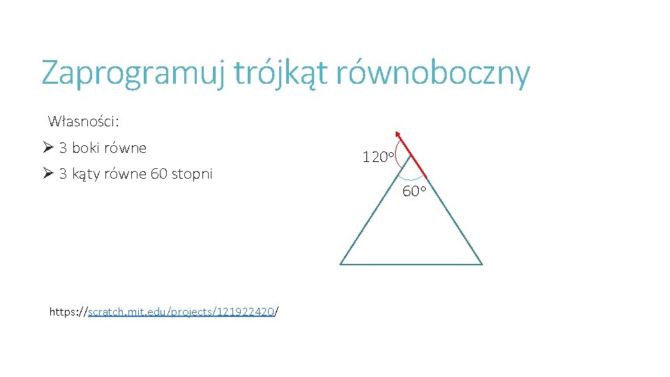 Zaprogramuj trójkąt równoboczny Własności: Ø 3 boki równe Ø 3 kąty równe 60 stopni