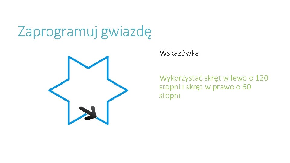 Zaprogramuj gwiazdę Wskazówka Wykorzystać skręt w lewo o 120 stopni i skręt w prawo