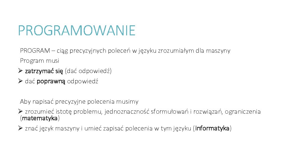 PROGRAMOWANIE PROGRAM – ciąg precyzyjnych poleceń w języku zrozumiałym dla maszyny Program musi Ø