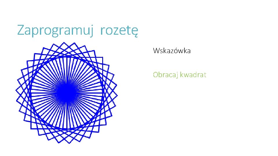 Zaprogramuj rozetę Wskazówka Obracaj kwadrat 