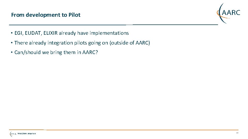 From development to Pilot • EGI, EUDAT, ELIXIR already have implementations • There already