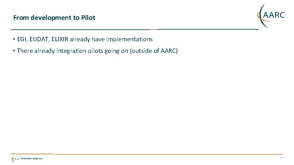 From development to Pilot • EGI, EUDAT, ELIXIR already have implementations • There already