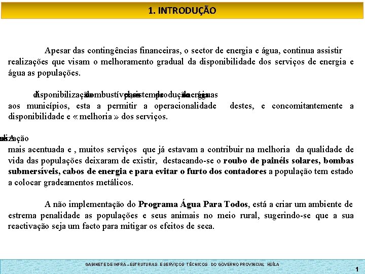 1. INTRODUÇÃO Apesar das contingências financeiras, o sector de energia e água, continua assistir