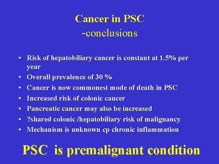 Cancer in PSC -conclusions • Risk of hepatobiliary cancer is constant at 1. 5% Cancer in PSC -conclusions • Risk of hepatobiliary cancer is constant at 1. 5%