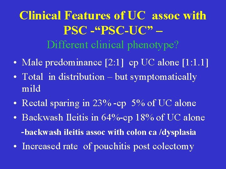Clinical Features of UC assoc with PSC -“PSC-UC” – Different clinical phenotype? • Male Clinical Features of UC assoc with PSC -“PSC-UC” – Different clinical phenotype? • Male