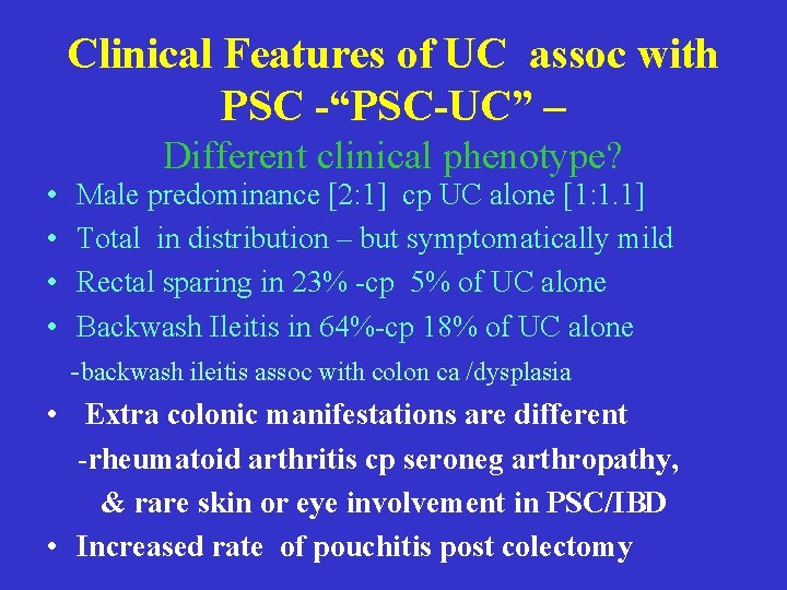 Clinical Features of UC assoc with PSC -“PSC-UC” – • • Different clinical phenotype? Clinical Features of UC assoc with PSC -“PSC-UC” – • • Different clinical phenotype?