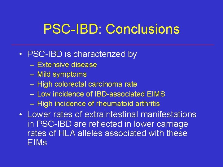 PSC-IBD: Conclusions • PSC-IBD is characterized by – – – Extensive disease Mild symptoms PSC-IBD: Conclusions • PSC-IBD is characterized by – – – Extensive disease Mild symptoms