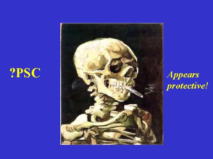 ? PSC Appears protective! ? PSC Appears protective!