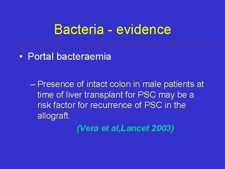 Bacteria - evidence • Portal bacteraemia – Presence of intact colon in male patients Bacteria - evidence • Portal bacteraemia – Presence of intact colon in male patients